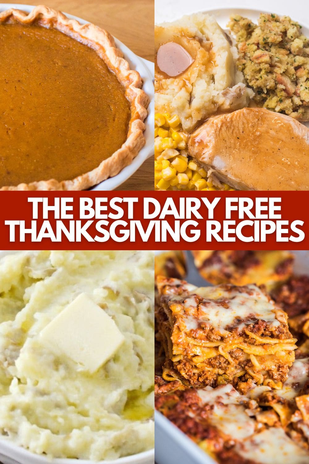 collage of pumpkin pie, turkey dinner, mashed potatoes, and lasagna with text on image saying the best dairy free thanksgiving recipes.